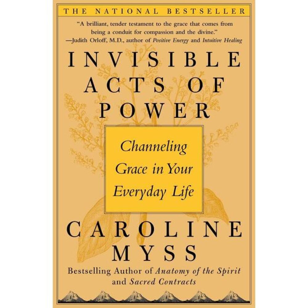 Invisible Acts of Power: Channeling Grace in Your Everyday Life -- Caroline Myss